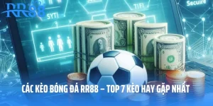 Các Kèo Bóng Đá RR88 – Top 7 Kèo Hay Gặp Nhất 