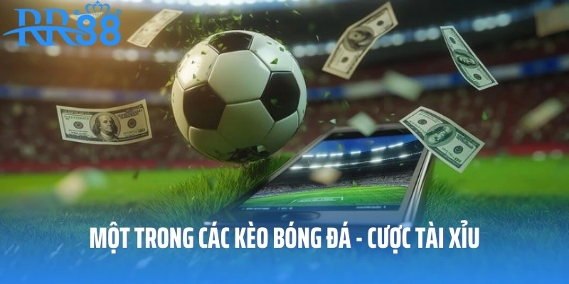Một trong các kèo bóng đá - cược tài xỉu