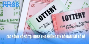 Các Sảnh Xổ Số Tại RR88 Cho Những Tín Đồ Đam Mê Lô Đề