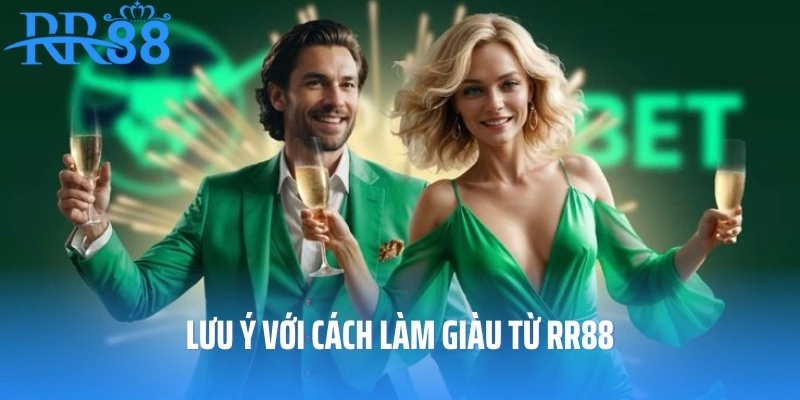 Lưu ý với cách làm giàu từ RR88
