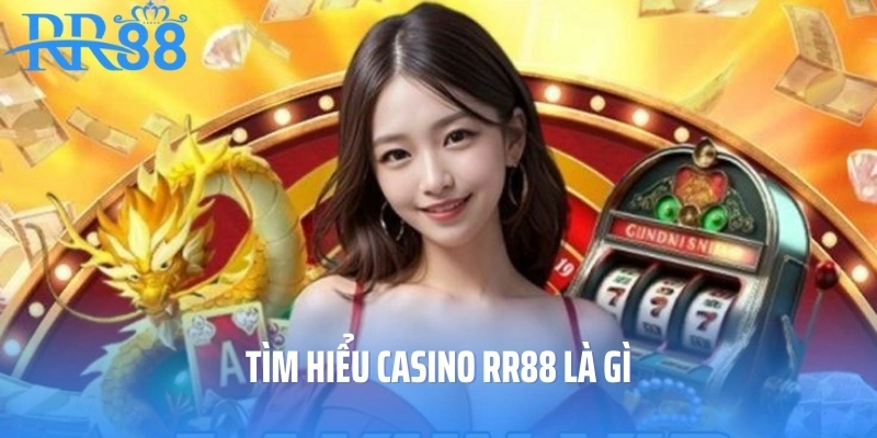 Tìm hiểu casino RR88 là gì