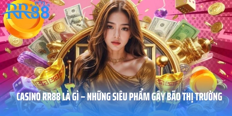 Casino RR88 Là Gì – Những Siêu Phẩm Gây Bão Thị Trường