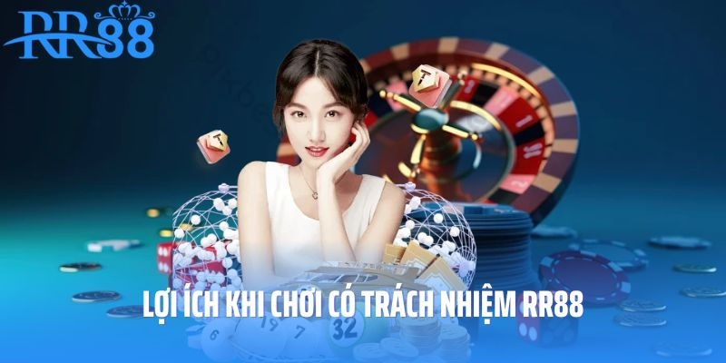 Lợi ích nhận được khi chơi có trách nhiệm RR88