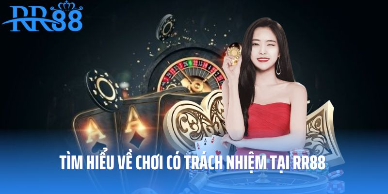 Tìm hiểu về chơi có trách nhiệm tại RR88