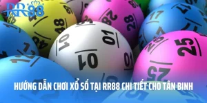 Hướng Dẫn Chơi Xổ Số Tại RR88 Chi Tiết Cho Tân Binh