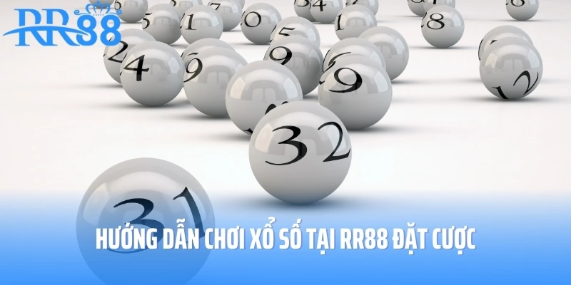 Hướng dẫn chơi xổ số tại RR88 đặt cược