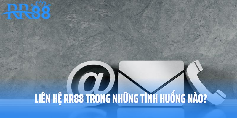 Người chơi liên hệ RR88 trong những tình huống nào?