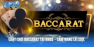 Luật Chơi Baccarat Tại RR88 – Cẩm Nang Cá Cược Đỉnh Của Chóp