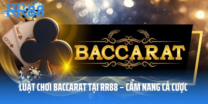 Luật Chơi Baccarat Tại RR88 – Cẩm Nang Cá Cược Đỉnh Của Chóp