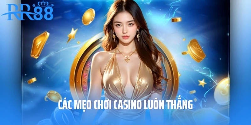 Các mẹo chơi casino luôn thắng