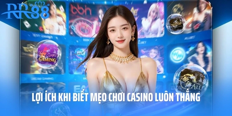 Lợi ích khi biết mẹo chơi casino luôn thắng