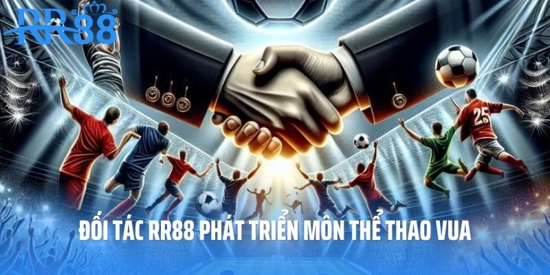 Đối tác RR88 phát triển môn thể thao vua