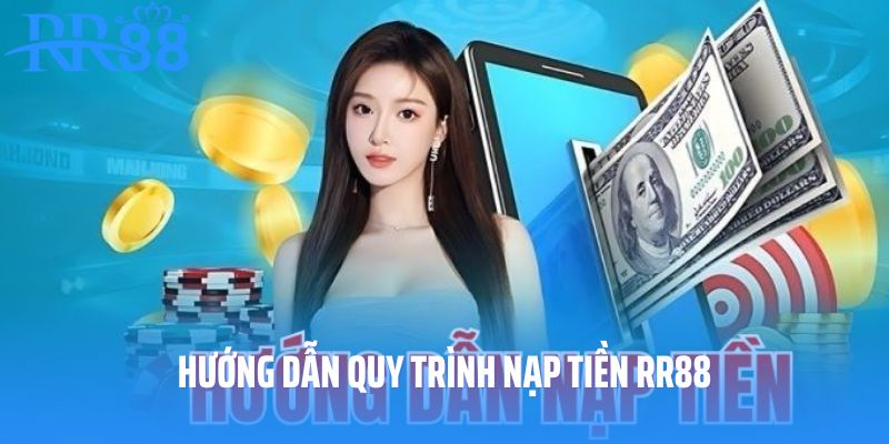 Hướng dẫn các bước nạp tiền RR88 đơn giản cho hội viên