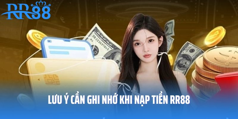 Cần lưu ý những nội dung gì khi nạp tiền RR88