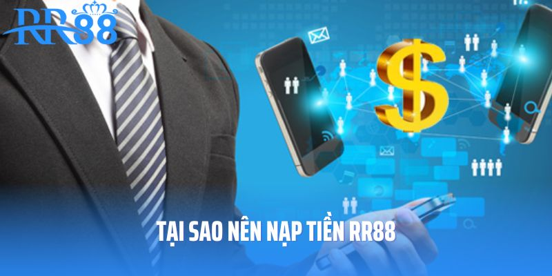 Tại sao nên chọn nạp tiền RR88