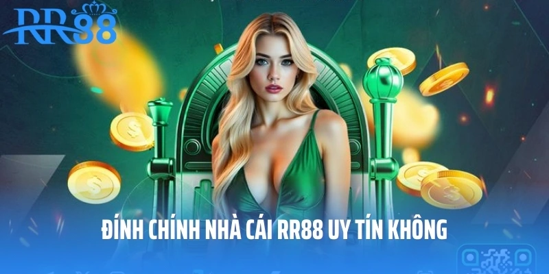 Đính chính nhà cái RR88 uy tín không