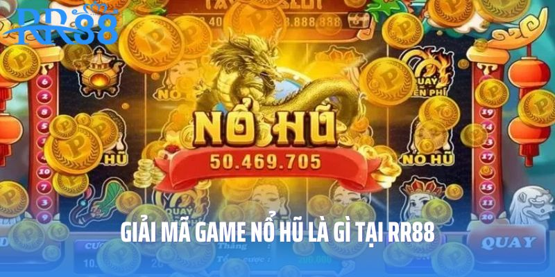 Giải mã game nổ hũ là gì tại RR88