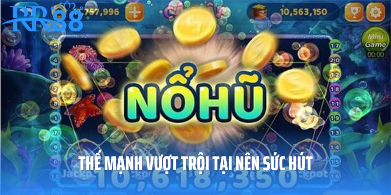 Thế mạnh vượt trội tại nên sức hút