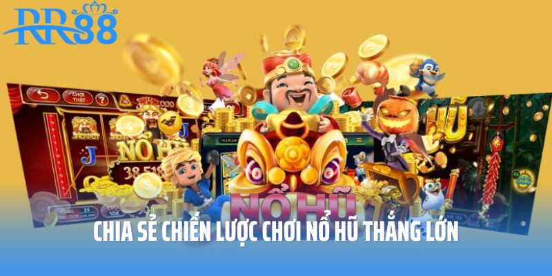 Chia sẻ chiến lược chơi nổ hũ tại RR88 thắng đậm