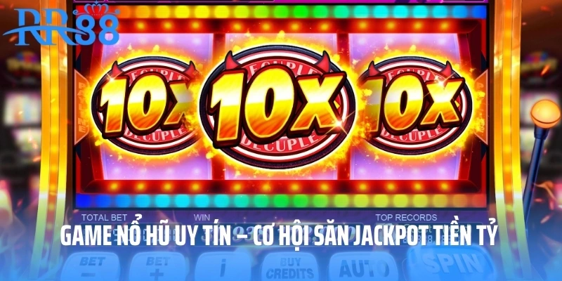 Game Nổ Hũ Uy Tín – Cơ Hội Săn Jackpot Tiền Tỷ Cùng RR88