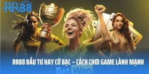 RR88 Đầu Tư Hay Cờ Bạc – Cách Chơi Game Lành Mạnh