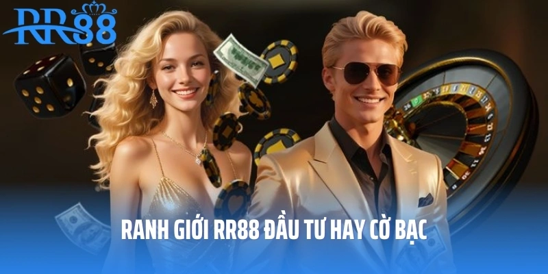 Ranh giới RR88 đầu tư hay cờ bạc