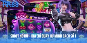 SHBET Nổ Hũ – Địa Chỉ Quay Hũ Minh Bạch Số 1 Thị Trường